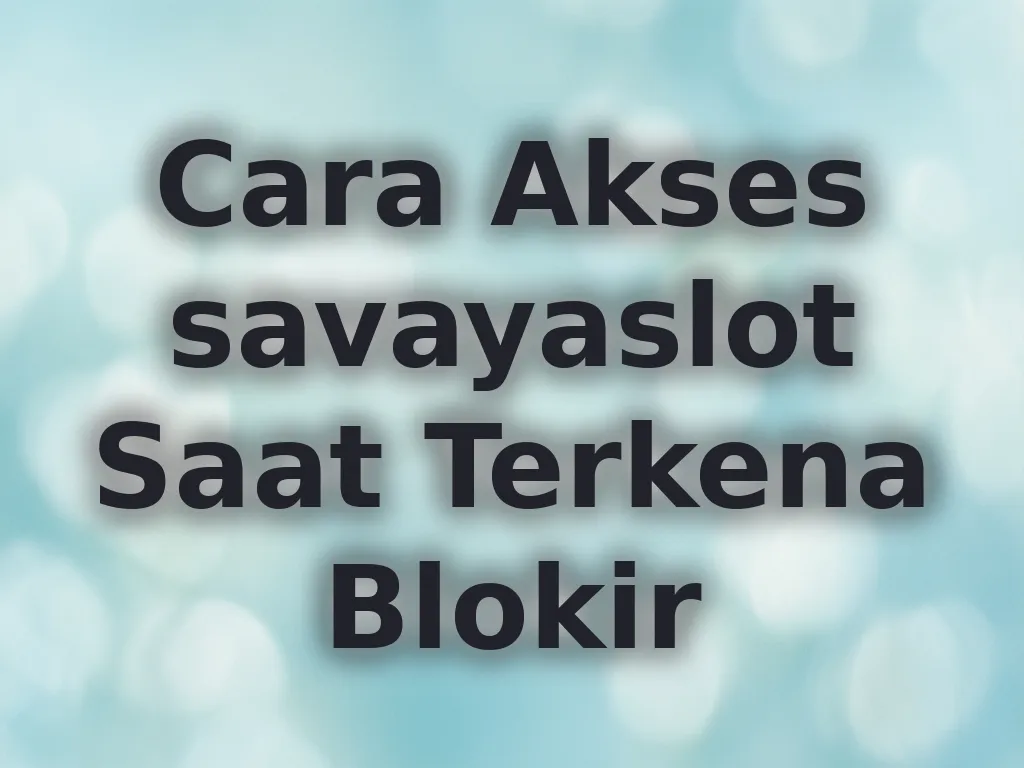 Cara Akses savayaslot Saat Terkena Blokir