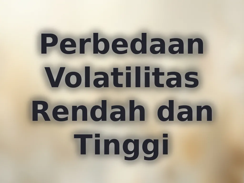 Perbedaan Volatilitas Rendah dan Tinggi